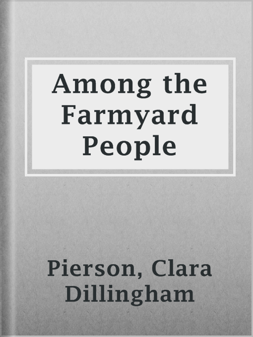 Title details for Among the Farmyard People by Clara Dillingham Pierson - Available